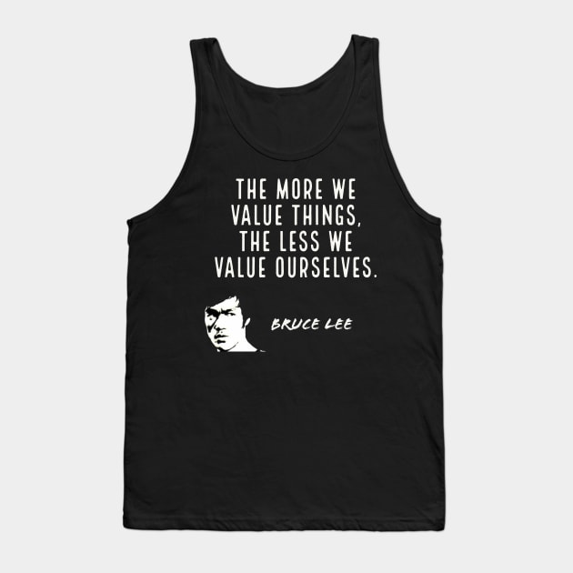 bruce lee | quotes | the more we value things, the less we value ourselves Tank Top by cocoCabot